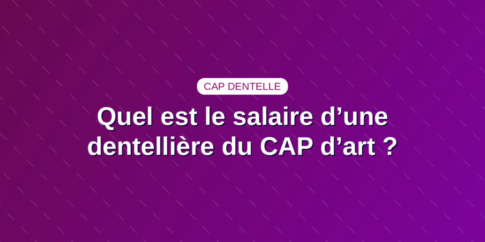 Quel est le salaire d’une dentellière du CAP d’art ?